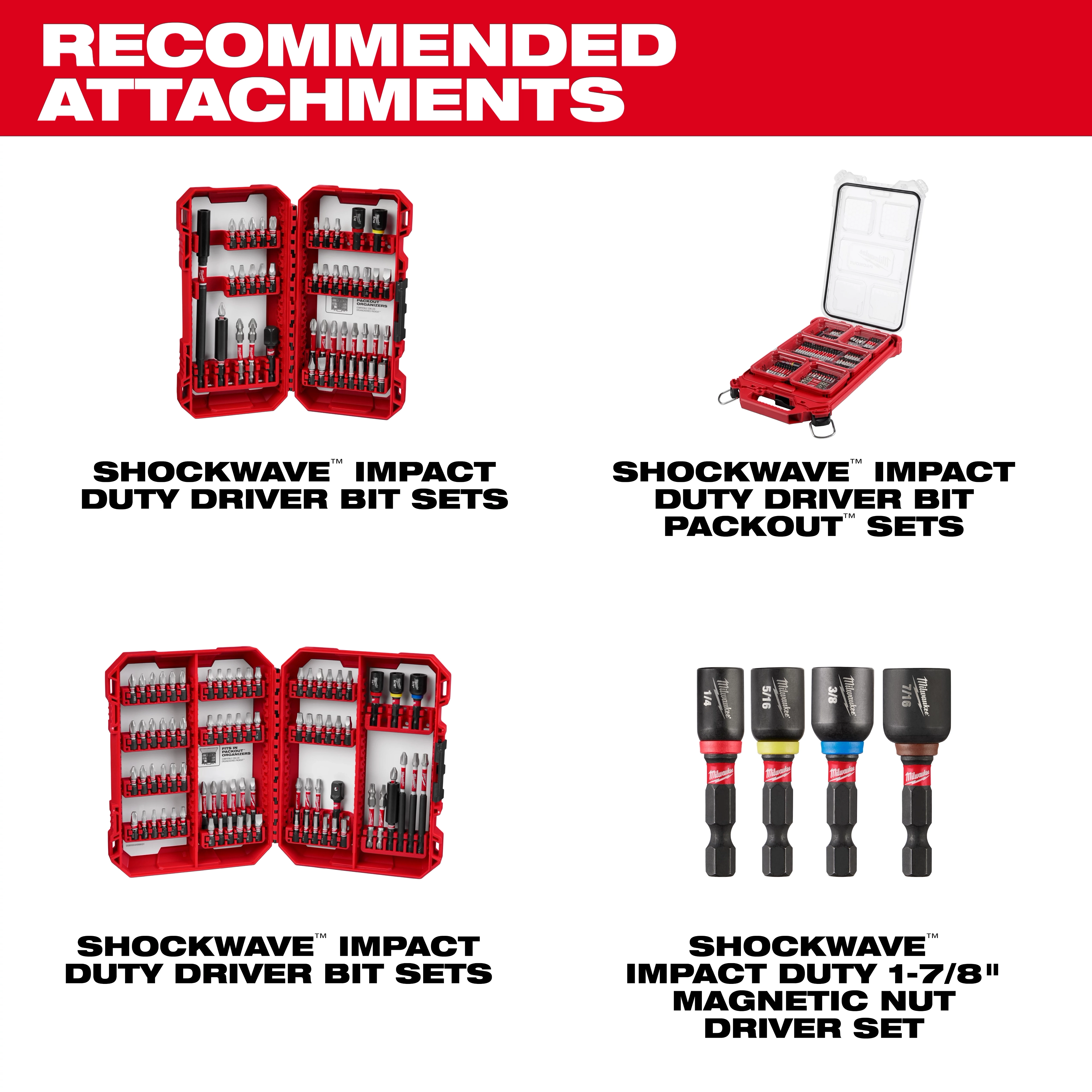 Recommended attachments for M18 & M12 Impact Drivers: Shockwave impact duty driver bit sets, packout sets, 1-7/8" magnetic nut driver set.