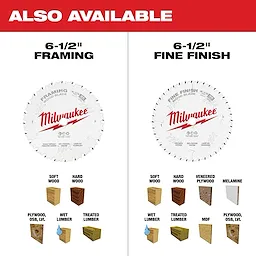 Side by side image of the Milwaukee M18 FUEL 6-1/2" Circular Saw framing and fine finish blade with the text "Also Available"
