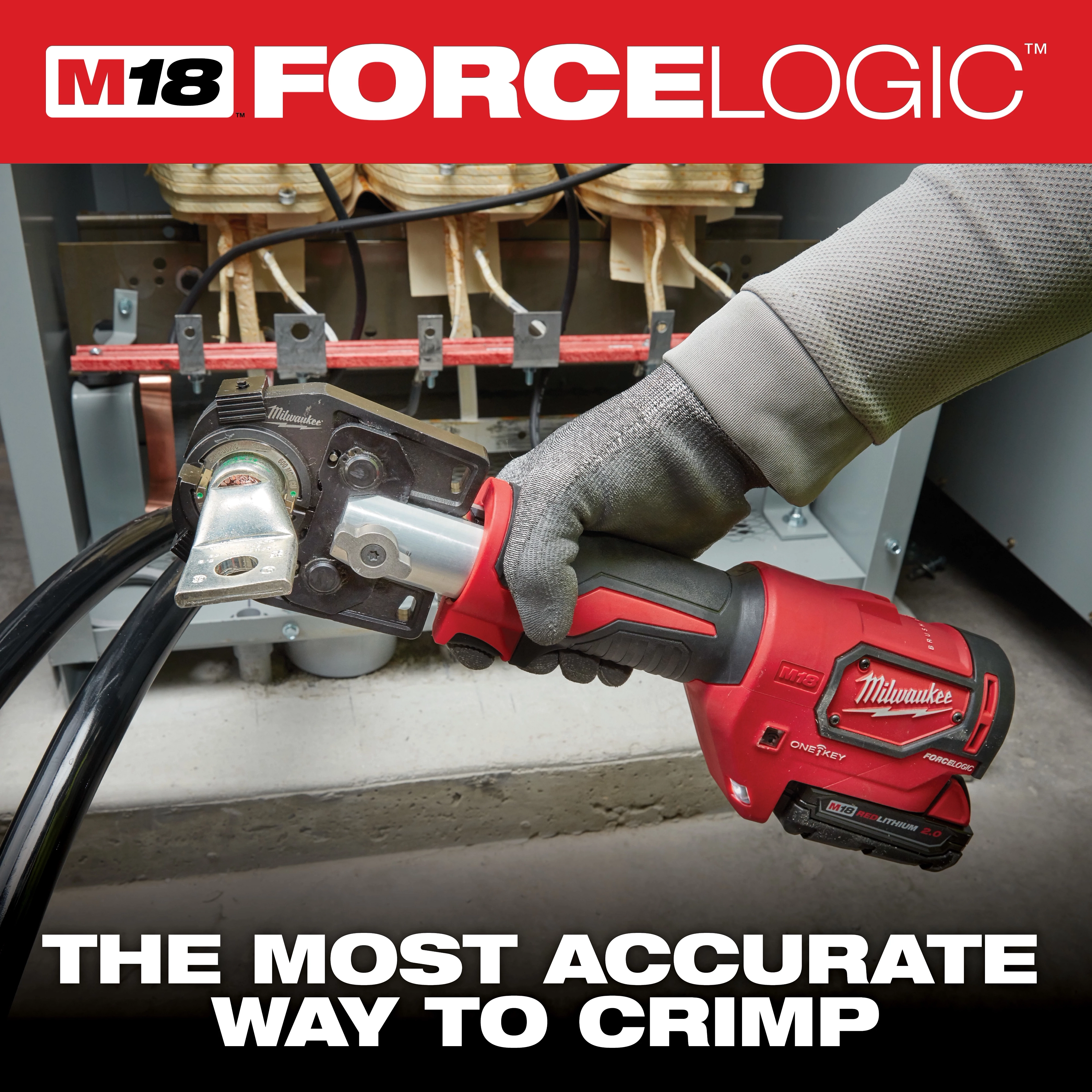 A person is using the Milwaukee M18 Force Logic crimping tool with a red casing and ergonomic grip. The battery-powered tool is crimping electrical connectors in an industrial setting. The tagline below reads, "The most accurate way to crimp."