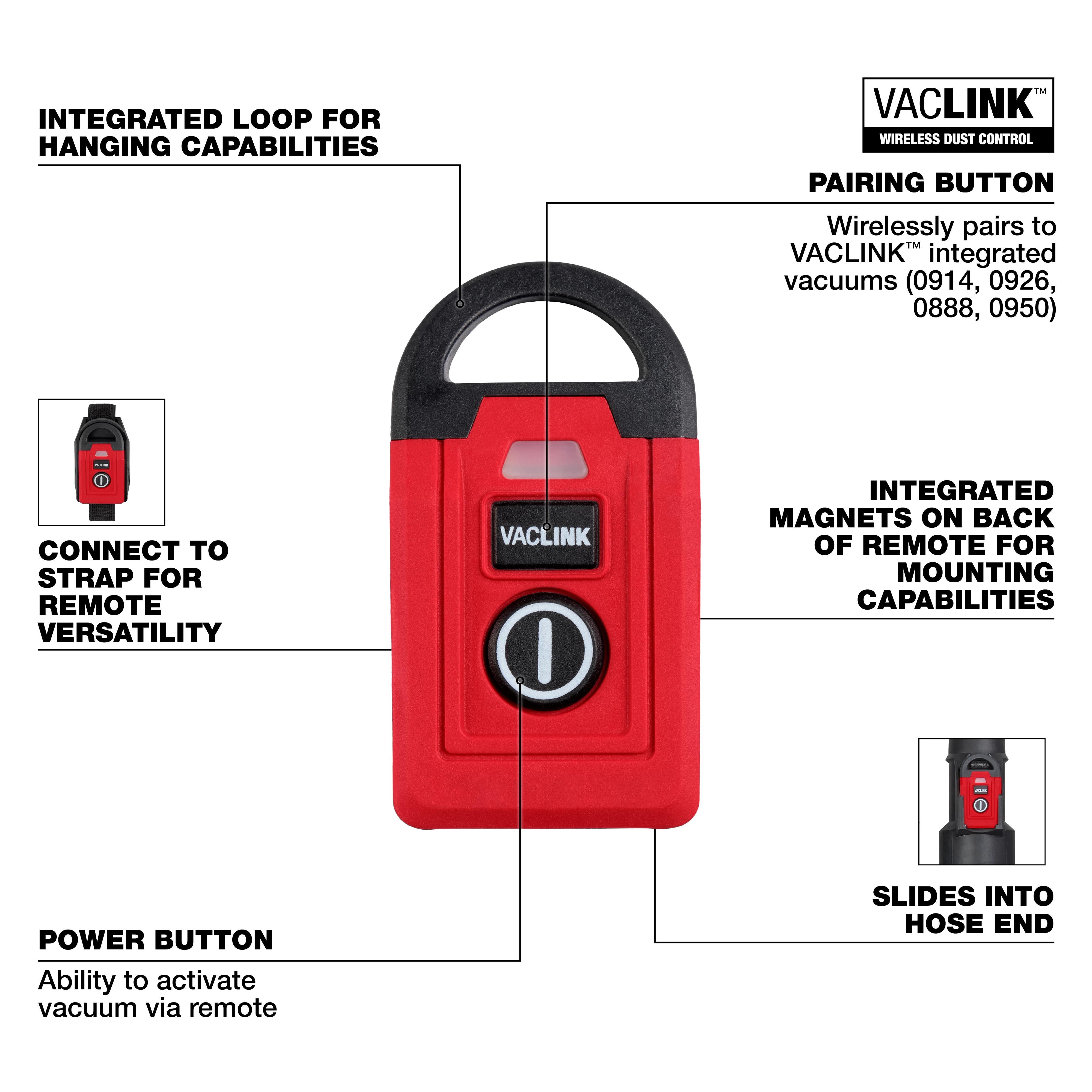 The VACLINK™ Wireless Dust Control Remote is a red and black device with a pairing button, power button, and integrated loop. It features magnets for mounting and can connect to a strap for versatility. It is compatible with various VACLINK™ integrated vacuums.