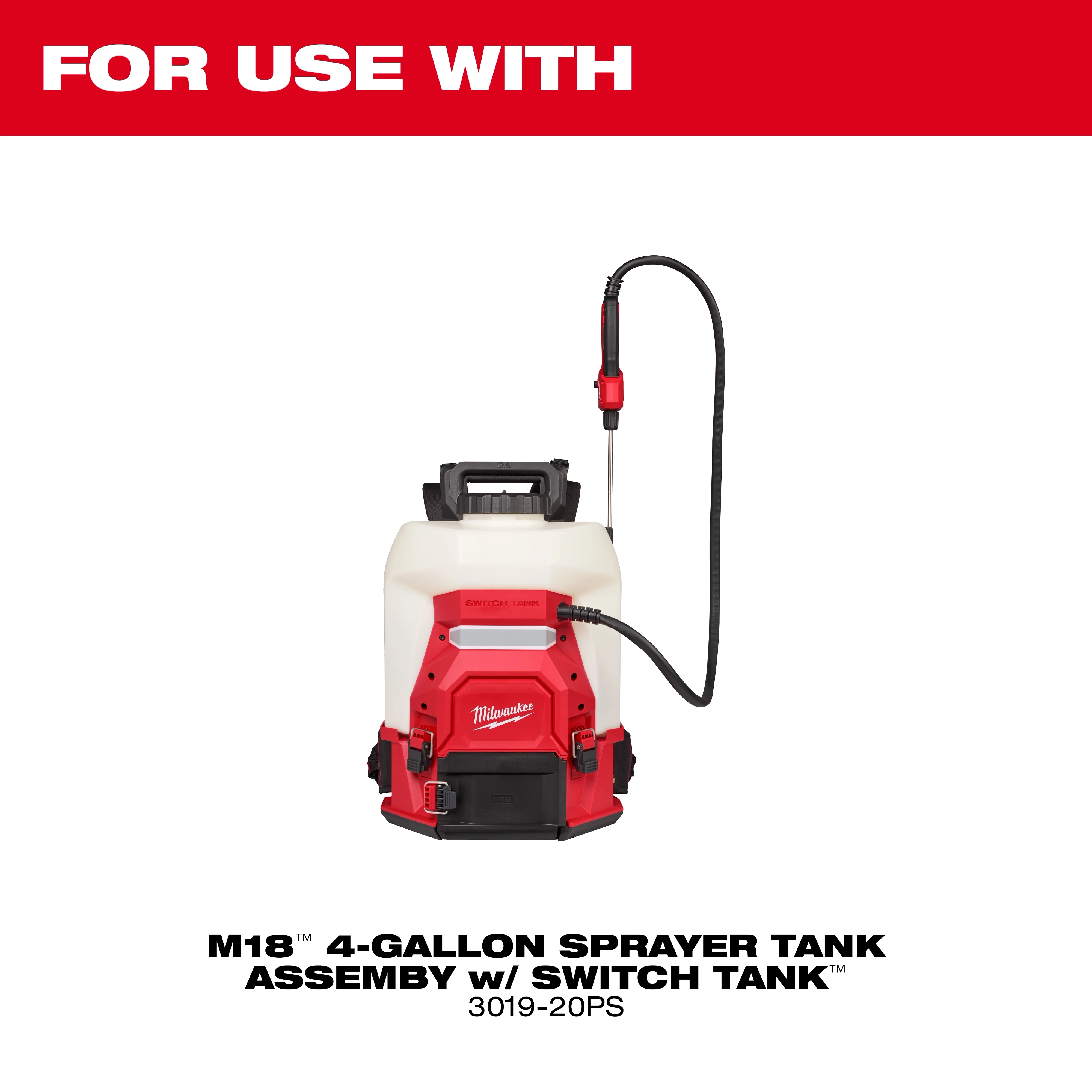 The image shows a Milwaukee M18 4-gallon sprayer tank assembly with Switch Tank, model number 3019-20PS. The sprayer is white and red with a black handle and hose. Text at the top reads "FOR USE WITH" in white on a red background.